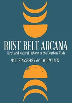 portada Rust Belt Arcana: Tarot and Natural History in the Exurban Wilds (en Inglés)