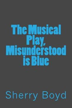 portada The Musical Play, Misunderstood is Blue (en Inglés)