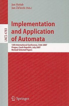 portada implementation and application of automata: 12th international conference, ciaa 2007, prague, czech republic, july 16-18, 2007, revised selected paper (en Inglés)