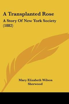 portada a transplanted rose: a story of new york society (1882) (in English)