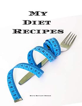 portada My Diet Recipes: An Easy way to Create Your Very own Diet Recipes Cookbook With Your Favorite Recipes, in a Compact 8. 5"X11” 100 Writable Pages,. A Cook in Your Life, a Relative, Friend! (en Inglés)