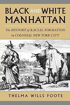 portada Black and White Manhattan: The History of Racial Formation in Colonial new York City 