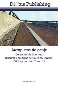 portada Autopistas de peaje: Colección de Fuentes.  Discursos políticos actuales en España.  (VII Legislatura / Tomo 1)