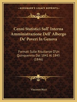 portada Cenni Statistici Sull' Interna Amministrazione Dell' Albergo De' Poveri In Genova: Formati Sulle Risultanze D'Un Quinquennio Dal 1841 Al 1845 (1846) (in Italian)