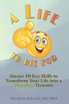 portada A Life to Die For: Master 10 Key Skills to Transform Your Life into a Priceless Treasure (in English)