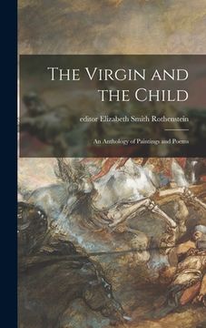 portada The Virgin and the Child; an Anthology of Paintings and Poems (en Inglés)