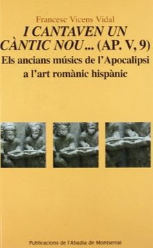 I cantaven un càntic nou...(AP. V, 9): Els ancians músics de l'Apocalipsi a l'art romànic hispànic (Scripta et Documenta)