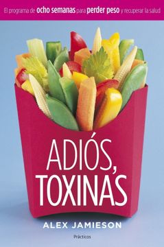 portada Adios, Toxinas. El Programa de Ocho Semanas Para Perder Peso y re Cuperar la Salud. (in Spanish)