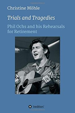 portada Trials and Tragedies: Phil Ochs and his Rehearsals for Retirement