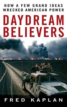 portada Daydream Believers: How a few Grand Ideas Wrecked American Power (in English)
