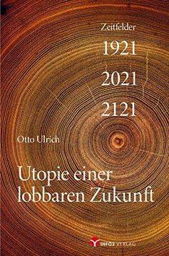 portada Utopie Einer Lobbaren Zukunft: Zeitfelder 1921? 2021? 2121 (en Alemán)