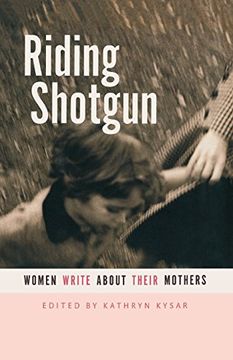 portada Riding Shotgun: Women Write about Their Mothers