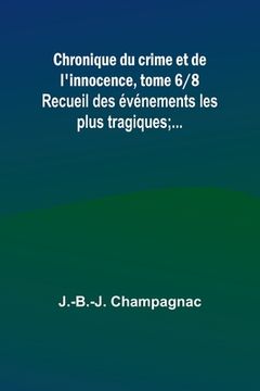 portada Chronique du crime et de l'innocence, tome 6/8; Recueil des événements les plus tragiques;... (in French)