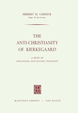 portada The Anti-Christianity of Kierkegaard: A Study of Concluding Unscientific PostScript (en Inglés)