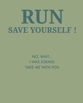 portada Run Save Yourself: No, Wait... I Was Joking Take Me with You (en Inglés)