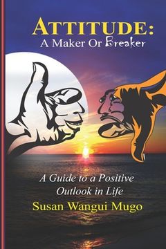portada Attitude: A MAKER OR BREAKER: A Guide to a Positive Outlook in Life (en Inglés)