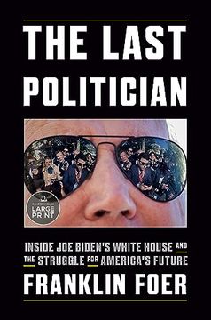 portada The Last Politician: Inside joe Biden's White House and the Struggle for America's Future (Random House Large Print) (in English)