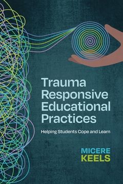 portada Trauma Responsive Educational Practices: Helping Students Cope and Learn (en Inglés)