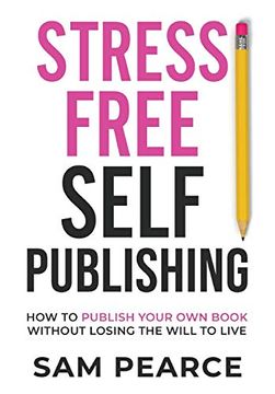 portada Stress-Free Self-Publishing: How to Publish Your own Book Without Losing the Will to Live (in English)