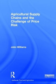 portada Agricultural Supply Chains and the Challenge of Price Risk (Earthscan Food and Agriculture) (in English)