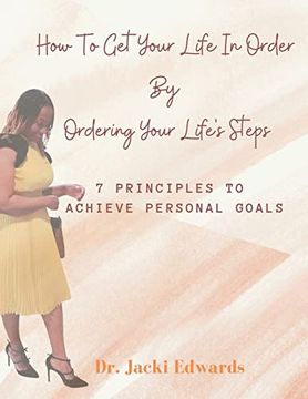 portada How to get Your Life in Order by Ordering Your Life's Steps: 7 Principles to Achieve Personal Goals (in English)