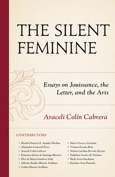 portada The Silent Feminine: Essays on Jouissance, the Letter, and the Arts (in English)