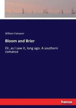 portada Bloom and Brier: Or, as I saw it, long ago. A southern romance (en Inglés)