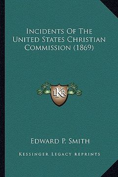portada incidents of the united states christian commission (1869) (en Inglés)