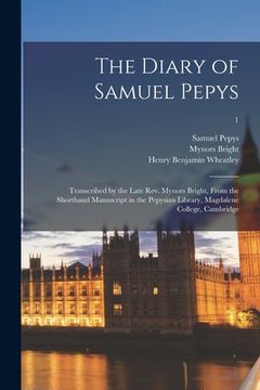 portada The Diary of Samuel Pepys: Transcribed by the Late Rev. Mynors Bright, From the Shorthand Manuscript in the Pepysian Library, Magdalene College, (en Inglés)