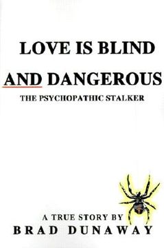 portada love is blind and dangerous: the psychopathic stalker (en Inglés)