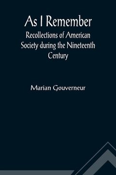portada As i Remember; Recollections of American Society During the Nineteenth Century 