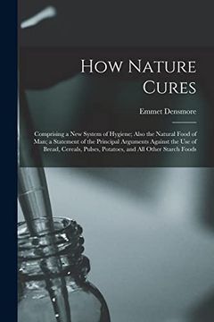 portada How Nature Cures: Comprising a new System of Hygiene; Also the Natural Food of Man; A Statement of the Principal Arguments Against the use of Bread,. Pulses, Potatoes, and all Other Starch Foods (in English)