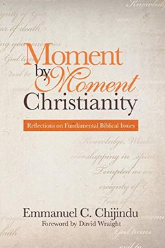 portada Moment by Moment Christianity: Reflections on Fundamental Biblical Issues (en Inglés)