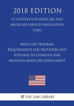portada Medicare Program - Requirements for Providers and Suppliers To Establish and Maintain Medicare Enrollment (US Centers for Medicare and Medicaid Servic (en Inglés)