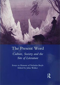 portada The Present Word. Culture, Society and the Site of Literature: Essays in Honour of Nicholas Boyle (Legenda Main) (en Inglés)