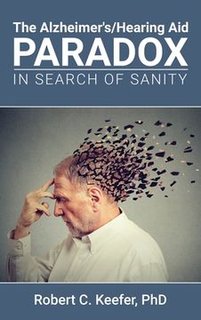 portada The Alzheimer's/Hearing Aid Paradox: In Search of Sanity (in English)