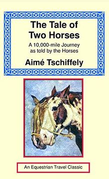 portada The Tale of two Horses: A 10,000 Mile Journey as Told by the Horses (Equestrian Travel Classics) [Idioma Inglés] (in English)
