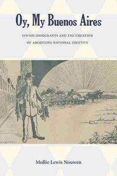 portada Oy, my Buenos Aires: Jewish Immigrants and the Creation of Argentine National Identity (in English)