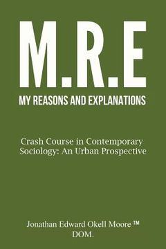 portada M(y) R(easons) E(xplanations): Crash Course in Contemporary Sociology: An Urban Perspective: Ideas and Disorders of Society (en Inglés)