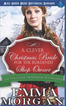 portada A Clever Christmas Bride for the Burdened Shop Owner: The Twelve Mail Order Brides of Christmas (en Inglés)