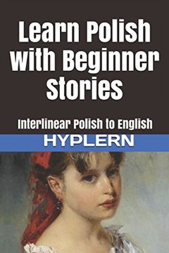 portada Learn Polish With Beginner Stories: Interlinear Polish to English (Learn Polish With Interlinear Stories for Beginners and Advanced Readers) 