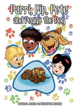 portada Parri, Pip, Pete and Peggy the Dog: (Fun story teaching you the value of emotional intelligence, specifically understanding grief, children books for (en Inglés)
