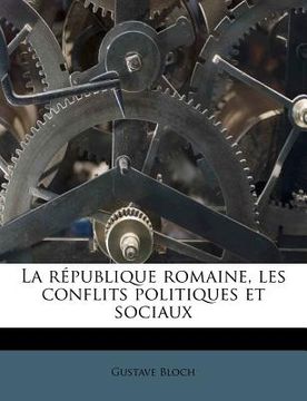 portada La Republique Romaine, Les Conflits Politiques Et Sociaux (en Francés)