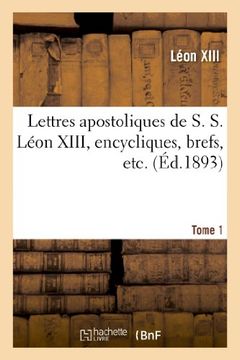 portada Lettres Apostoliques de S. S. Leon XIII, Encycliques, Brefs, Etc. Tome 1 (Religion) (French Edition)