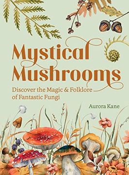 portada Mystical Mushrooms: Discover the Magic & Folklore of Fantastic Fungi (en Inglés)