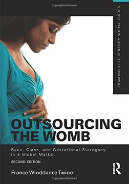 portada Outsourcing the Womb: Race, Class and Gestational Surrogacy in a Global Market (Framing 21st Century Social Is)