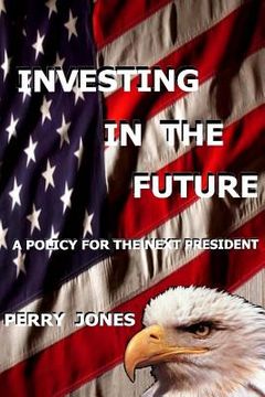 portada Investing In The Future: A Policy For the Next President (en Inglés)
