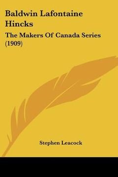 portada baldwin lafontaine hincks: the makers of canada series (1909) (en Inglés)