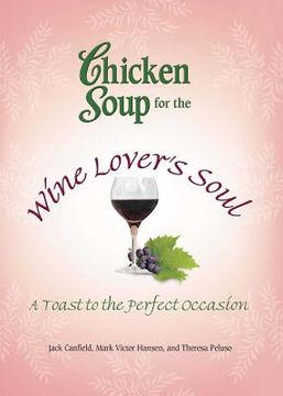 portada Chicken Soup for the Wine Lover's Soul: A Toast to the Perfect Occasion (en Inglés)
