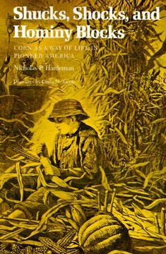 portada shucks, shocks, and hominy blocks: corn as a way of life in pioneer america (en Inglés)